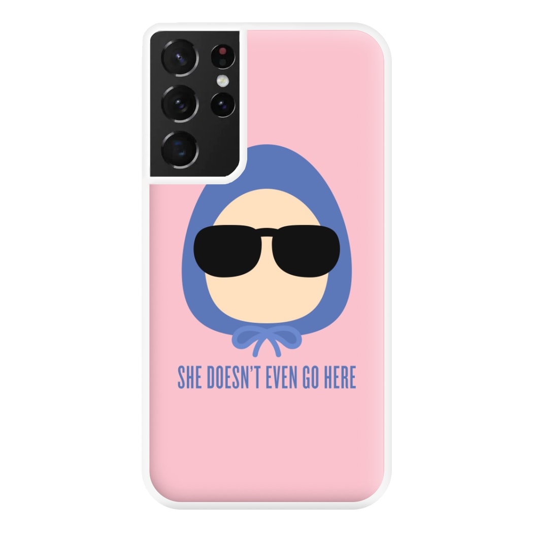 She Doesn't Even Go Here Phone Case for Galaxy S21 Ultra