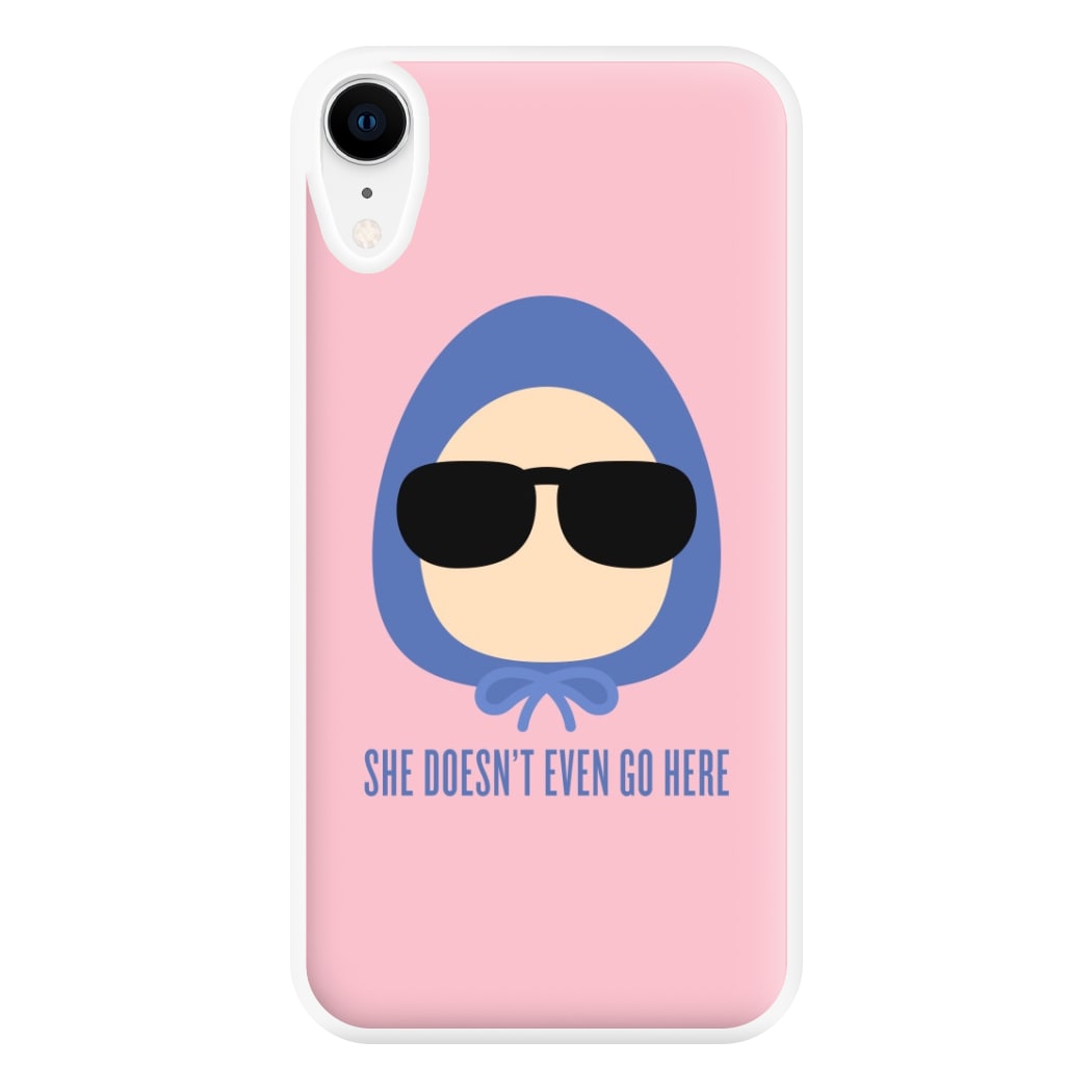 She Doesn't Even Go Here Phone Case for iPhone XR