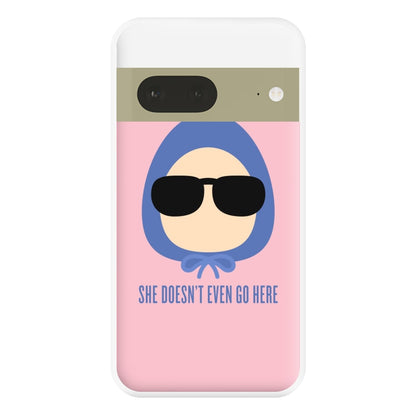 She Doesn't Even Go Here Phone Case for Google Pixel 7a