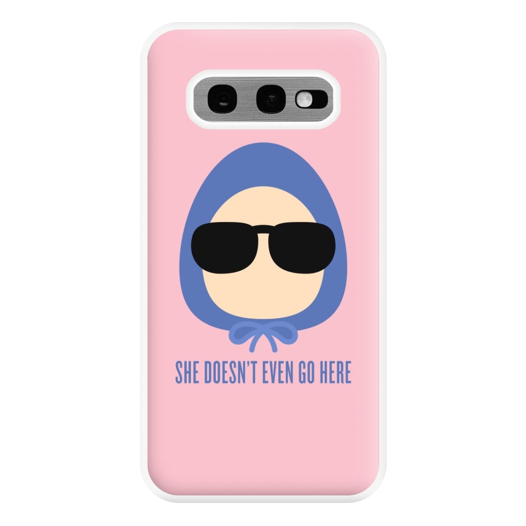 She Doesn't Even Go Here Phone Case for Galaxy S10e