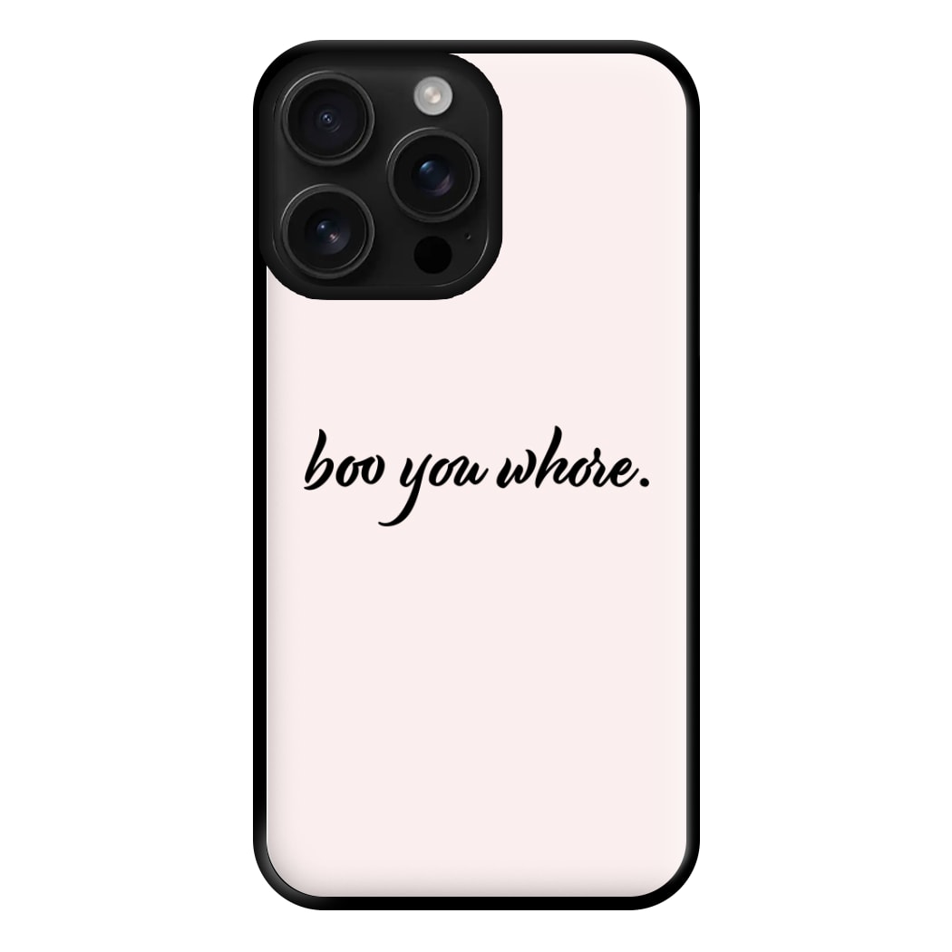 Boo You Whore Phone Case for iPhone 16 Pro Max