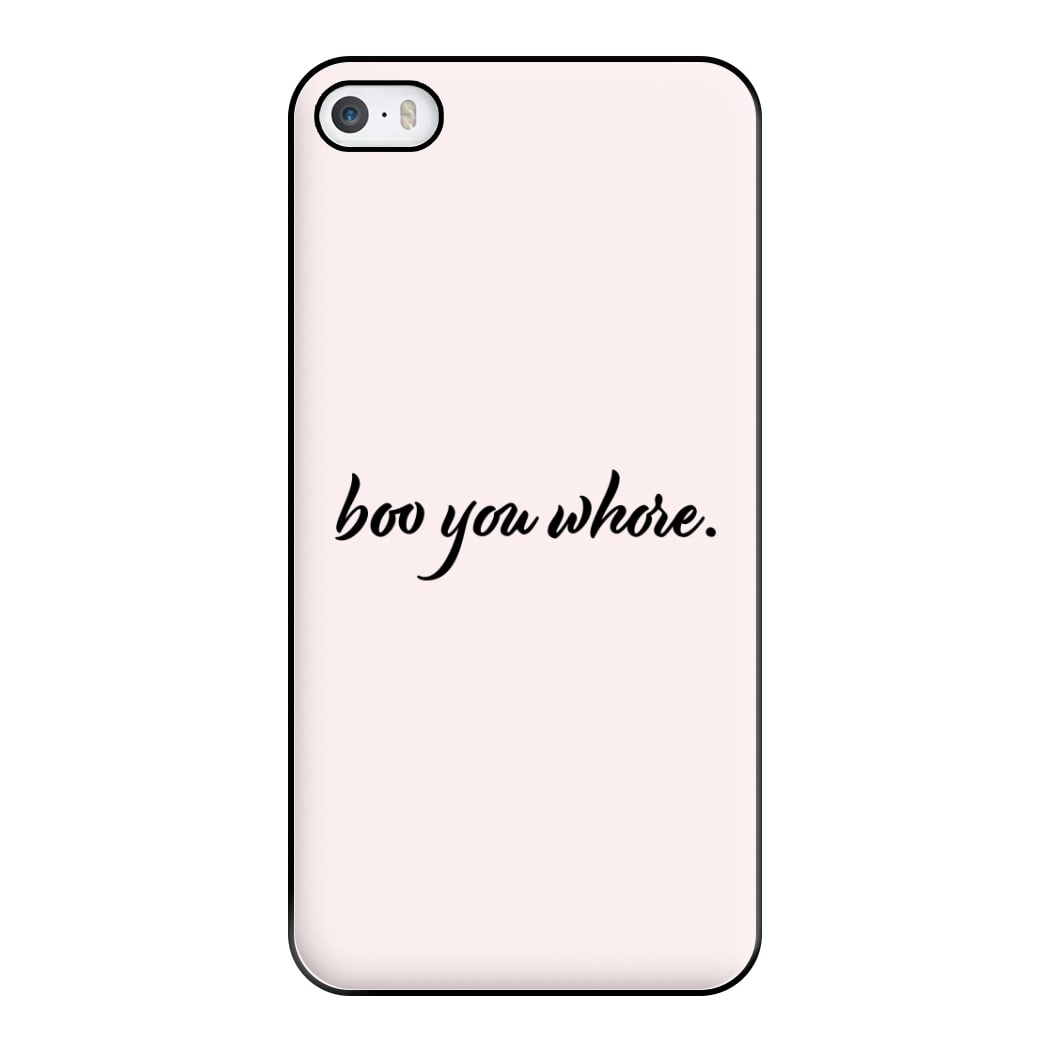 Boo You Whore Phone Case for iPhone 5 / 5s / SE 2016