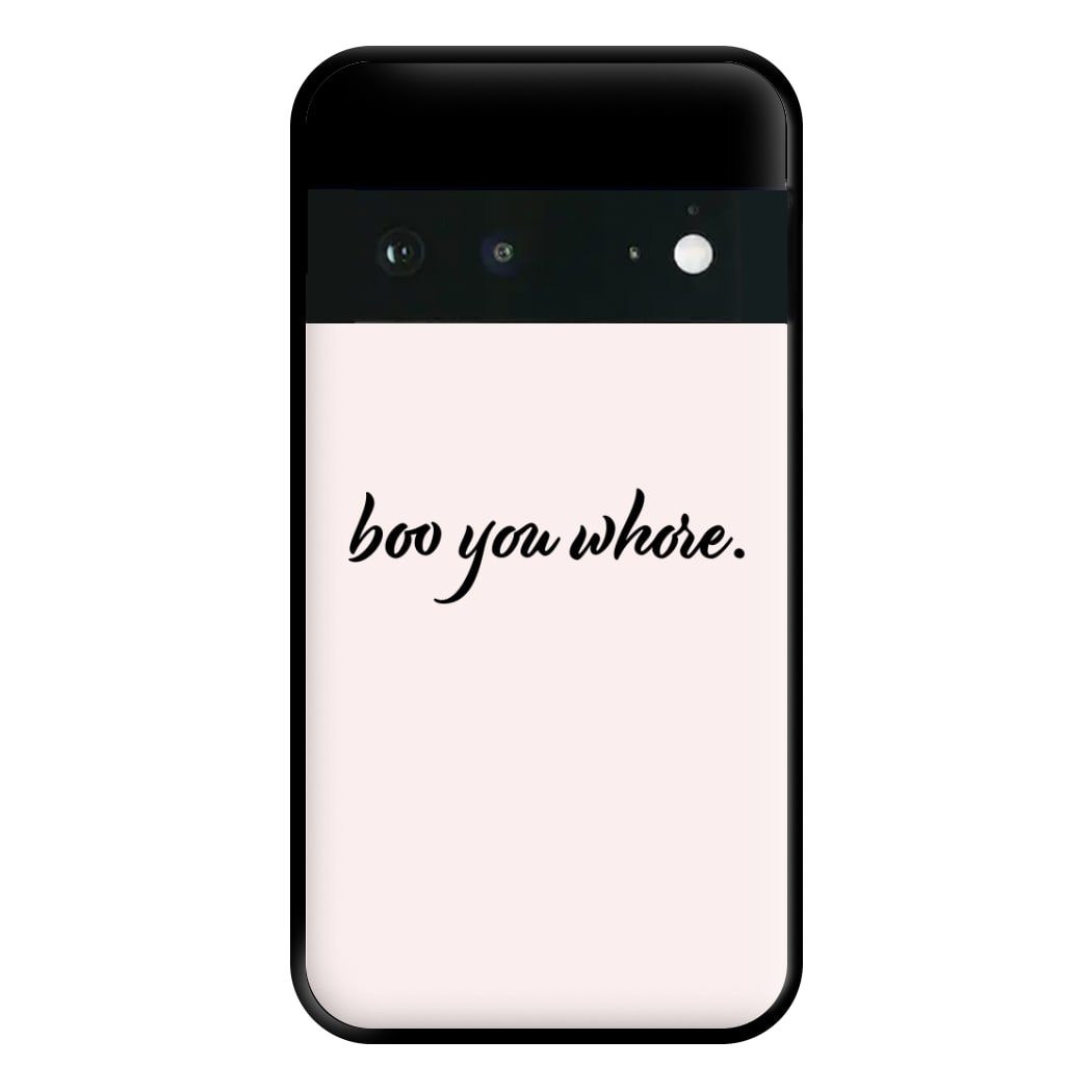 Boo You Whore Phone Case for Google Pixel 6a