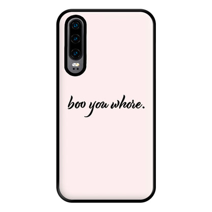 Boo You Whore Phone Case for Huawei P30