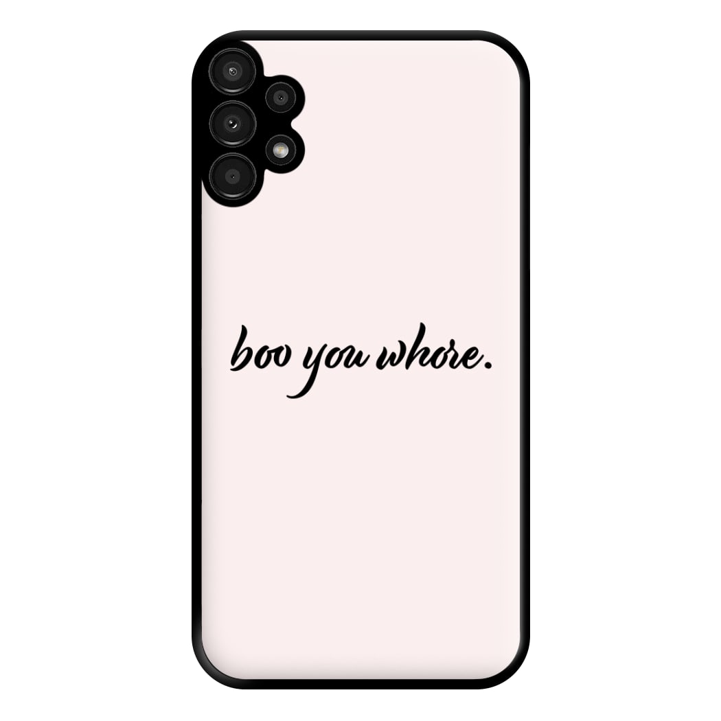 Boo You Whore Phone Case for Galaxy A13