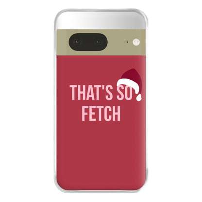 That's So Fetch - Christmas Meanies Phone Case for Google Pixel 7a