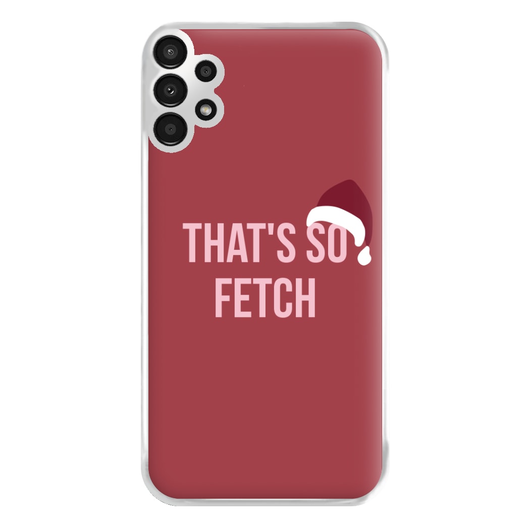 That's So Fetch - Christmas Meanies Phone Case for Galaxy A13