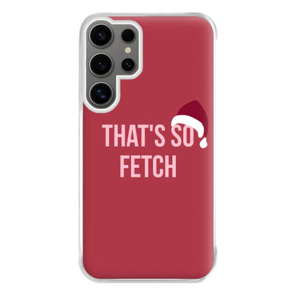 That's So Fetch - Christmas Meanies Phone Case for Galaxy S24 Ultra