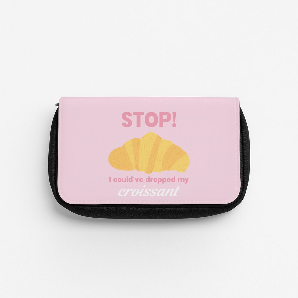 I Could've Dropped My Croissant - Memes Pencil Case