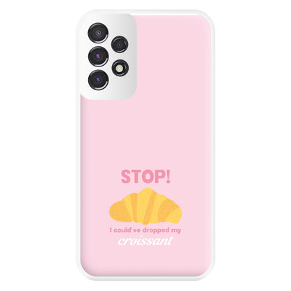 I Could've Dropped My Croissant - Memes Phone Case for Galaxy A53