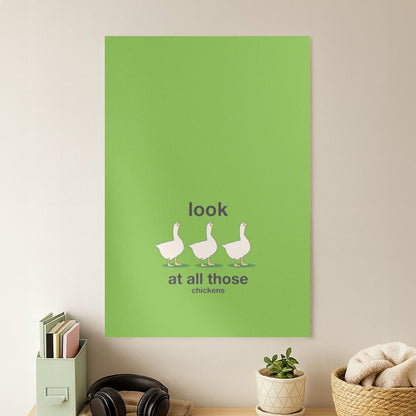 Look At All Those Chickens - Memes Poster