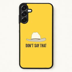 Don't Say That Phone Case for Galaxy A17