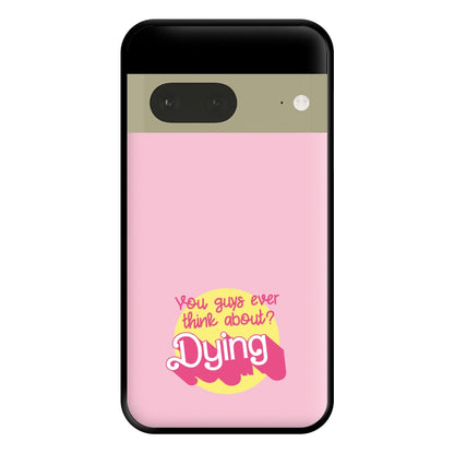 Do You Guys Ever Think About Dying? - Margot Phone Case for Google Pixel 7a