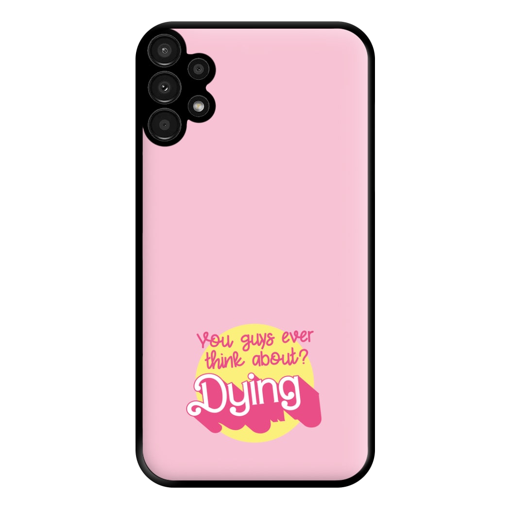 Do You Guys Ever Think About Dying? - Margot Phone Case for Galaxy A13