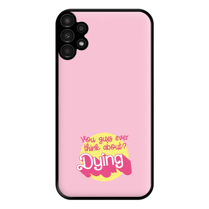 Do You Guys Ever Think About Dying? - Margot Phone Case for Galaxy A13