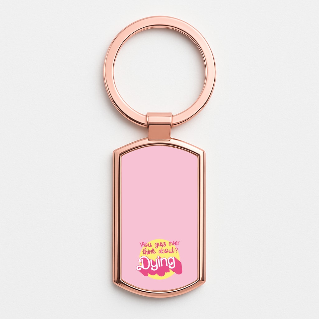 Do You Guys Ever Think About Dying? - Margot Rose Gold Keyring
