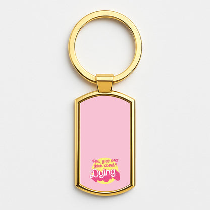 Do You Guys Ever Think About Dying? - Margot Gold Keyring