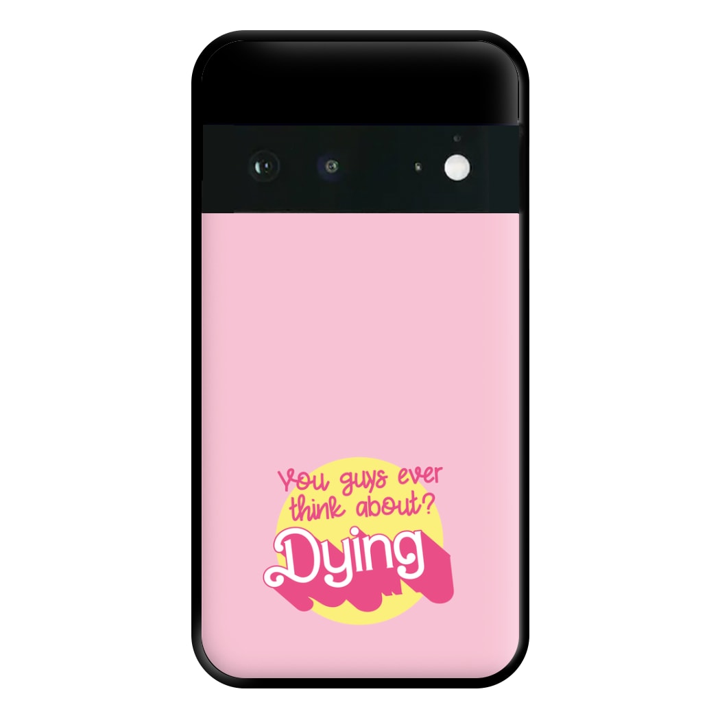 Do You Guys Ever Think About Dying? - Margot Phone Case for Google Pixel 6a