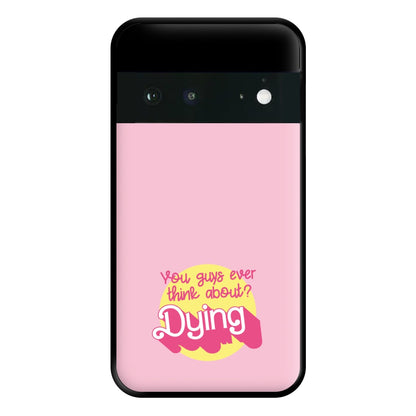 Do You Guys Ever Think About Dying? - Margot Phone Case for Google Pixel 6a