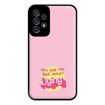 Do You Guys Ever Think About Dying? - Margot Phone Case for Galaxy A53