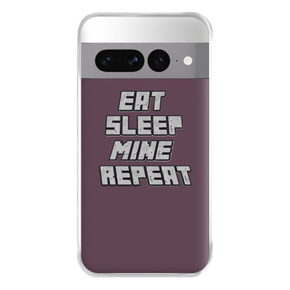 Eat Sleep Mine Repeat Phone Case for Google Pixel 7 Pro