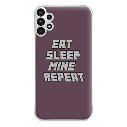 Eat Sleep Mine Repeat Phone Case for Galaxy A13