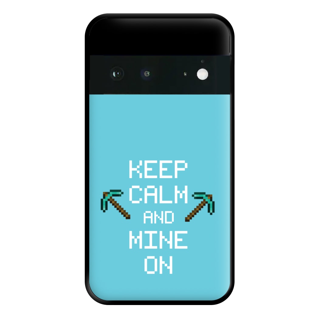 Keep Calm And Mine On Phone Case for Google Pixel 6a