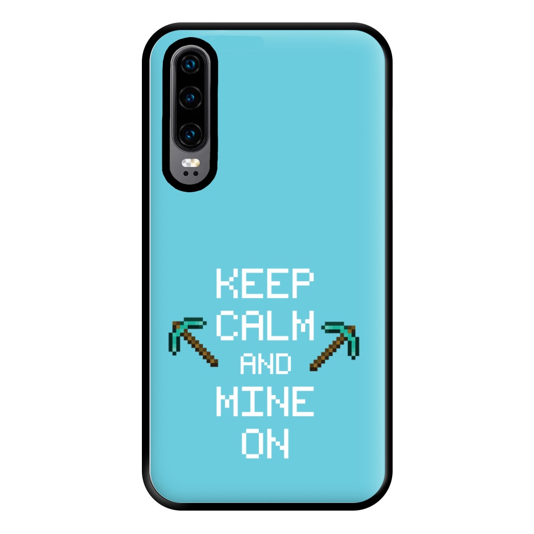 Keep Calm And Mine On Phone Case for Huawei P30