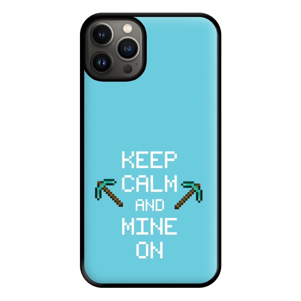 Keep Calm And Mine On Phone Case for iPhone 13