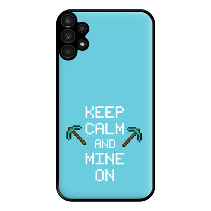 Keep Calm And Mine On Phone Case for Galaxy A13