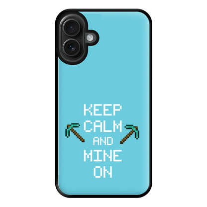 Keep Calm And Mine On Phone Case for iPhone 16 Plus