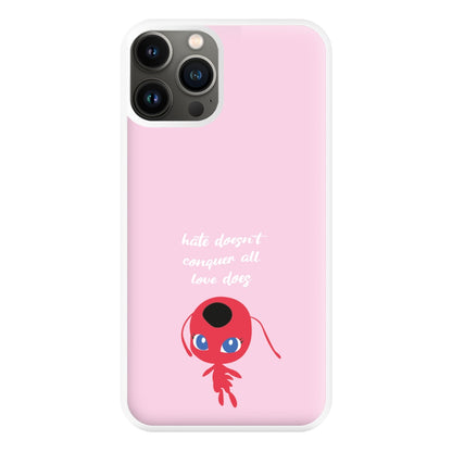 Hate Doesn't Conquer All - Miraculous Phone Case for iPhone 13 Pro Max