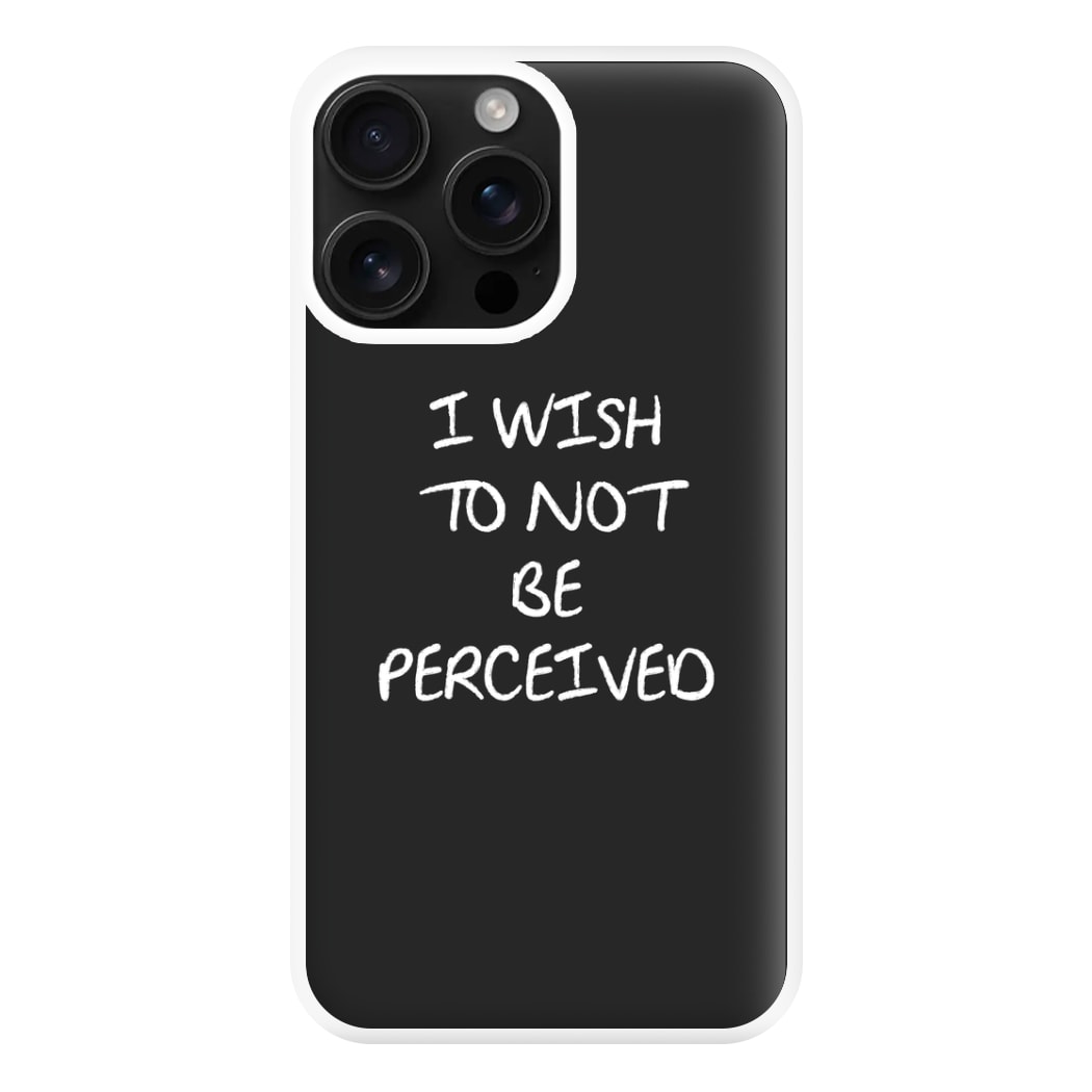 I Wish To Not Be Perceived Phone Case