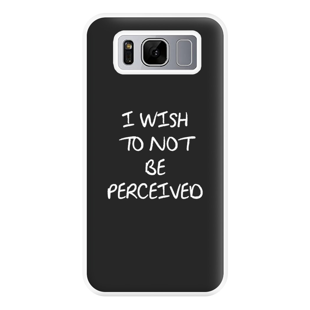 I Wish To Not Be Perceived Phone Case for Galaxy S8 Plus