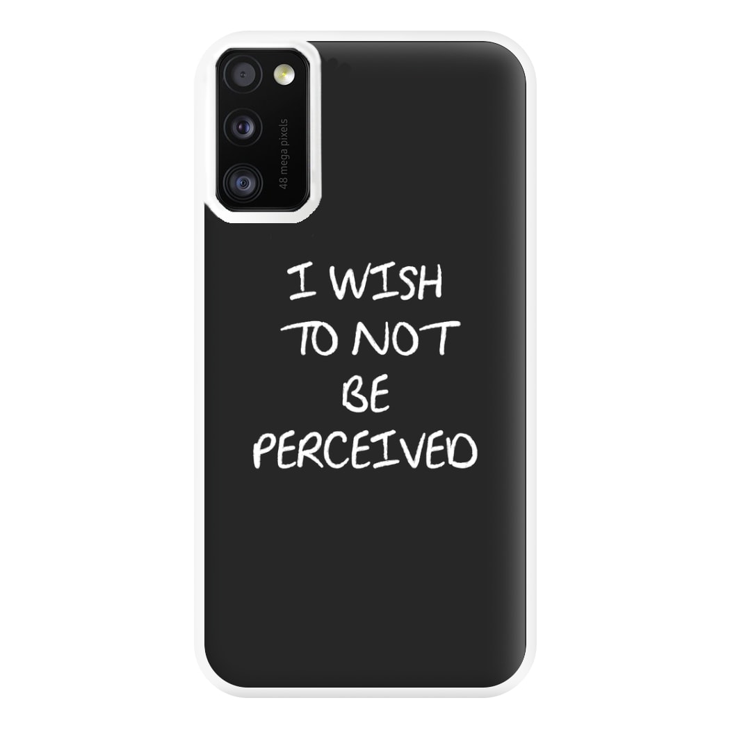 I Wish To Not Be Perceived Phone Case for Galaxy A41