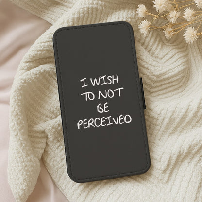 I Wish To Not Be Perceived Wallet Phone Case