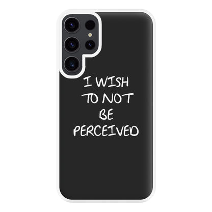 I Wish To Not Be Perceived Phone Case for Galaxy S23 Ultra