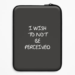 I Wish To Not Be Perceived Universal Laptop Sleeve