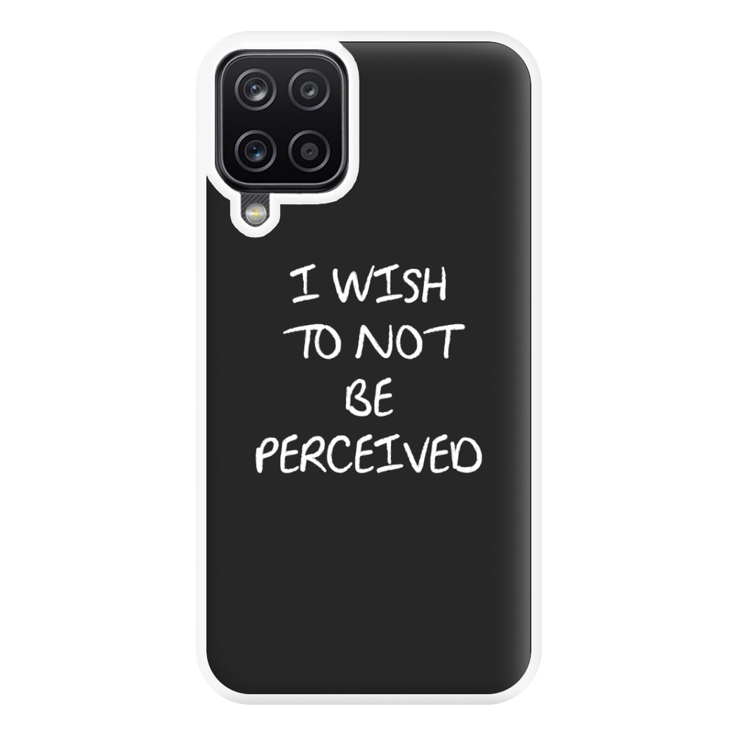 I Wish To Not Be Perceived Phone Case for Galaxy A12