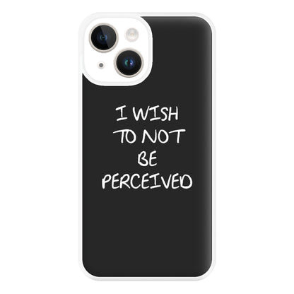 I Wish To Not Be Perceived Phone Case for iPhone 14