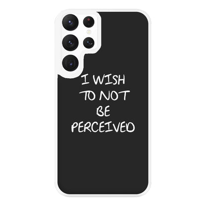 I Wish To Not Be Perceived Phone Case for Galaxy S22 Ultra