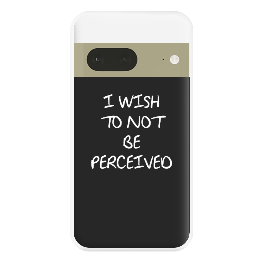 I Wish To Not Be Perceived Phone Case for Google Pixel 7a