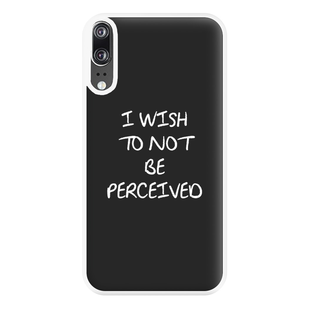 I Wish To Not Be Perceived Phone Case for Huawei P20