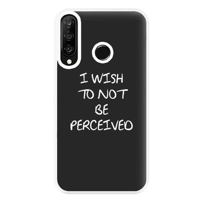 I Wish To Not Be Perceived Phone Case for Huawei P30 Lite