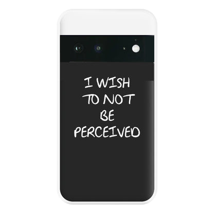 I Wish To Not Be Perceived Phone Case for Google Pixel 6a