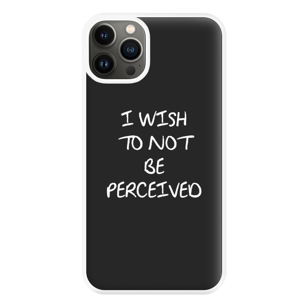 I Wish To Not Be Perceived Phone Case for iPhone 13