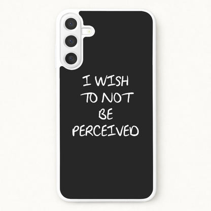 I Wish To Not Be Perceived Phone Case for Galaxy A17