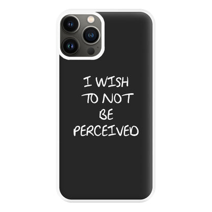 I Wish To Not Be Perceived Phone Case for iPhone 11 Pro Max