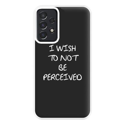 I Wish To Not Be Perceived Phone Case for Galaxy A52 / A52s