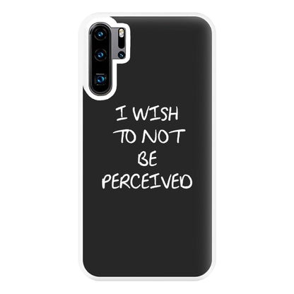 I Wish To Not Be Perceived Phone Case for Huawei P30 Pro